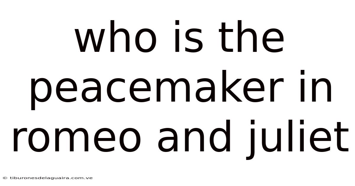Who Is The Peacemaker In Romeo And Juliet