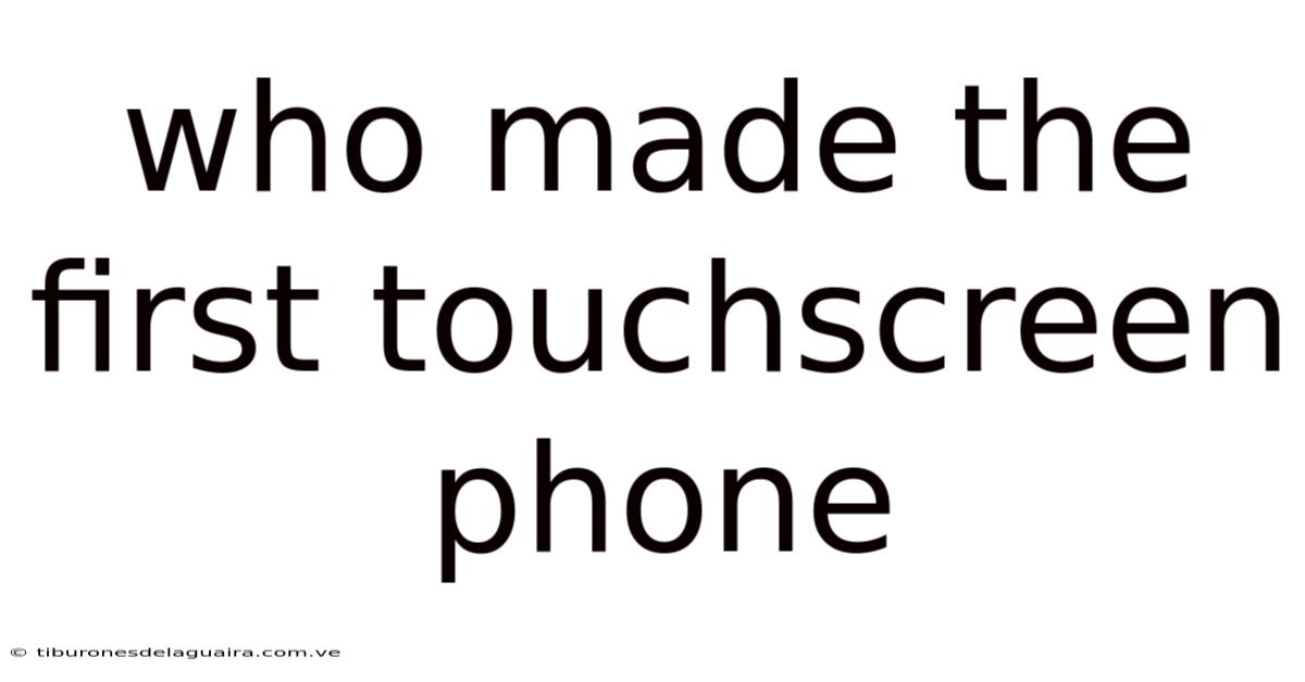 Who Made The First Touchscreen Phone
