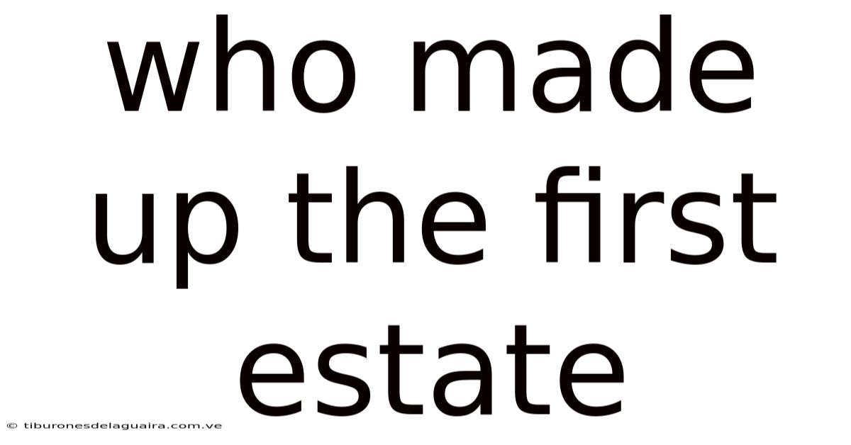 Who Made Up The First Estate