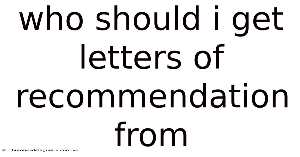 Who Should I Get Letters Of Recommendation From