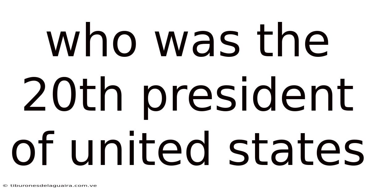 Who Was The 20th President Of United States