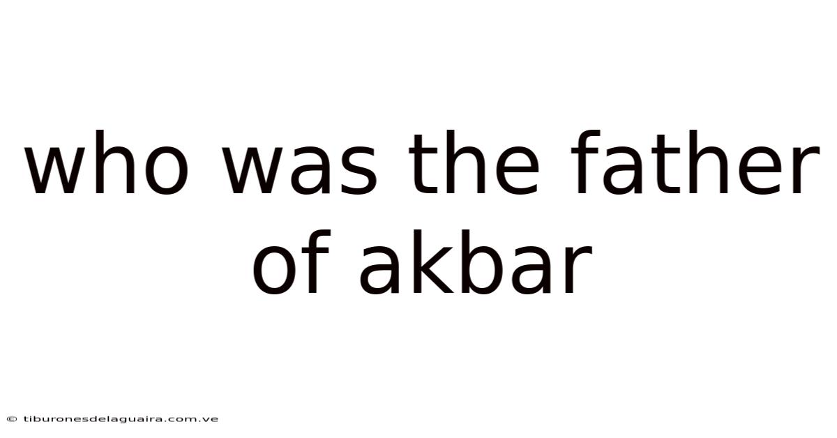 Who Was The Father Of Akbar