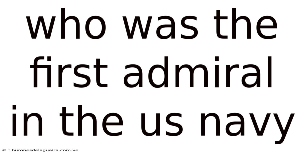 Who Was The First Admiral In The Us Navy