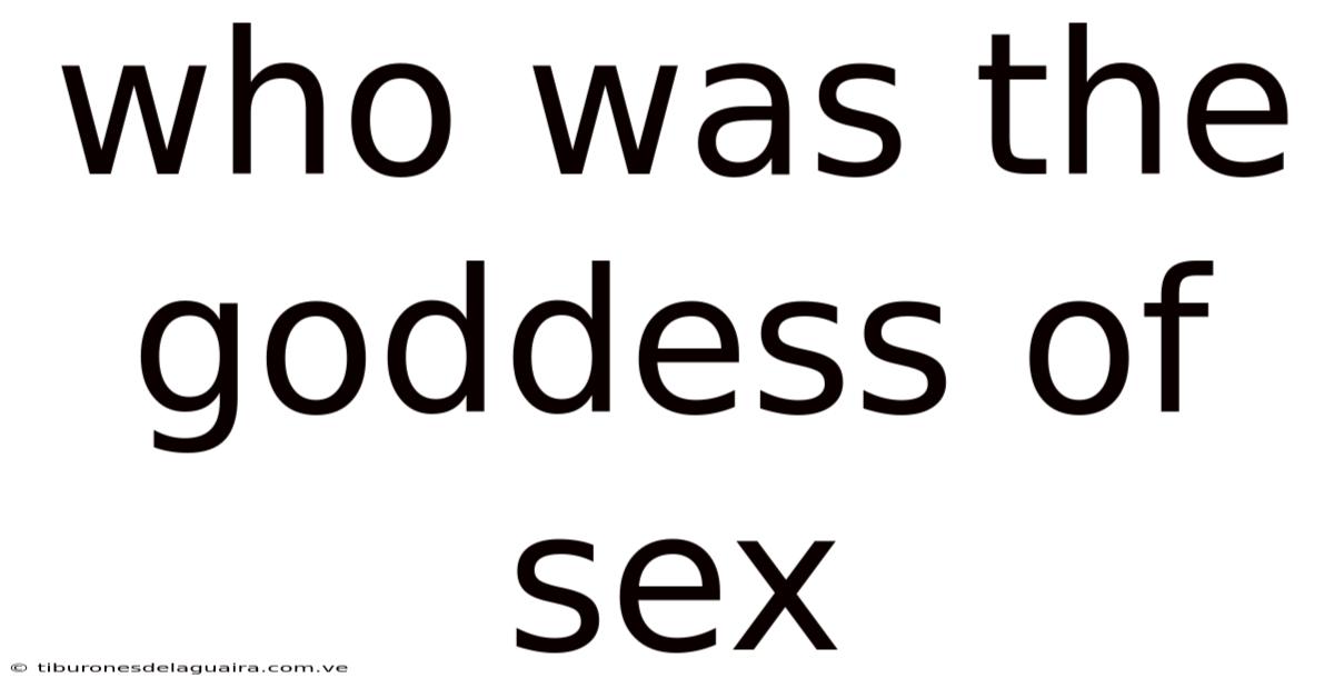 Who Was The Goddess Of Sex