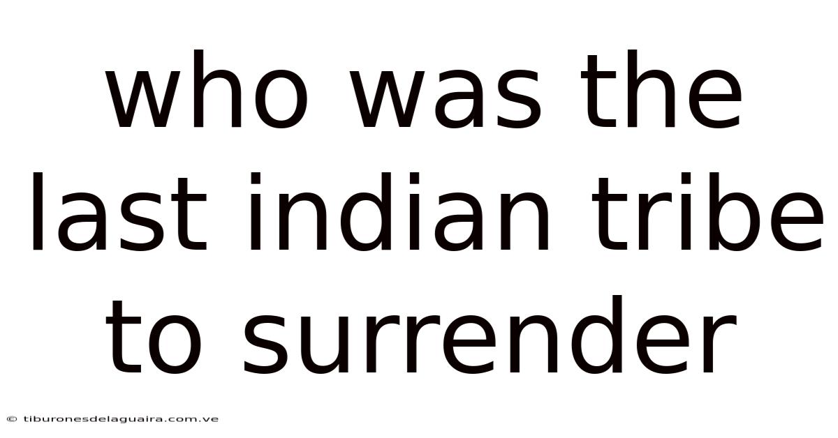 Who Was The Last Indian Tribe To Surrender