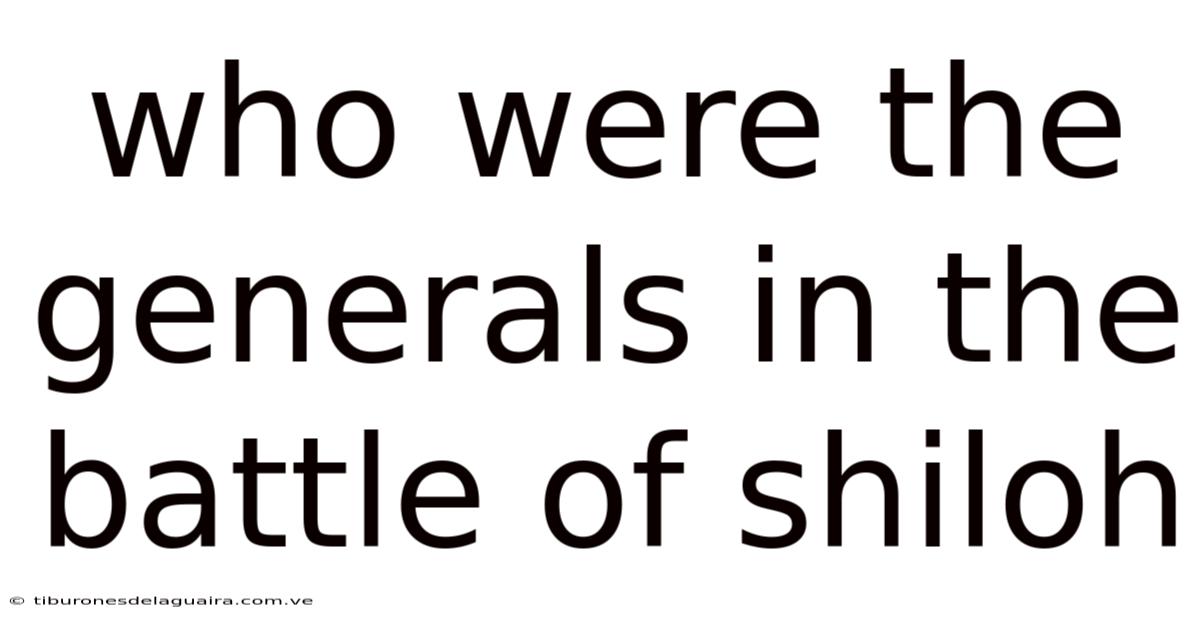 Who Were The Generals In The Battle Of Shiloh