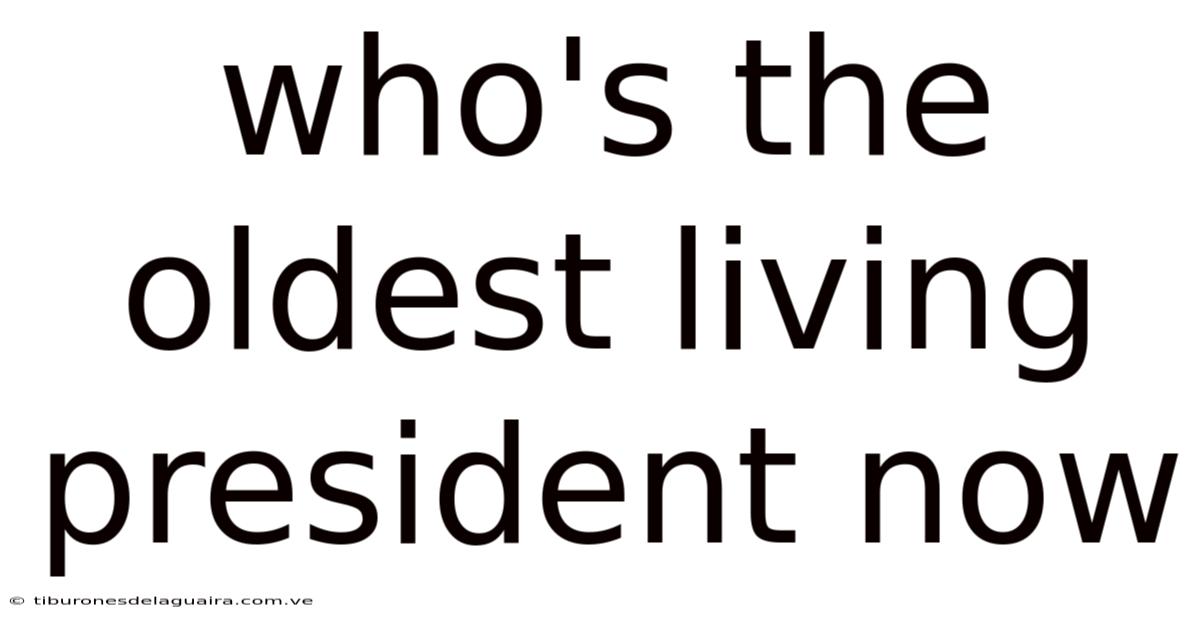 Who's The Oldest Living President Now