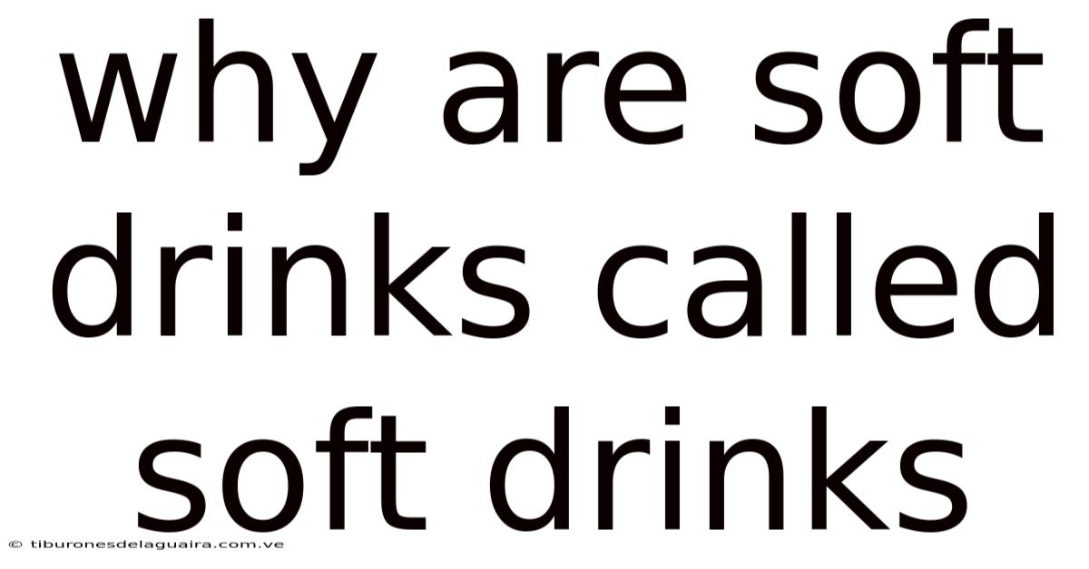 Why Are Soft Drinks Called Soft Drinks