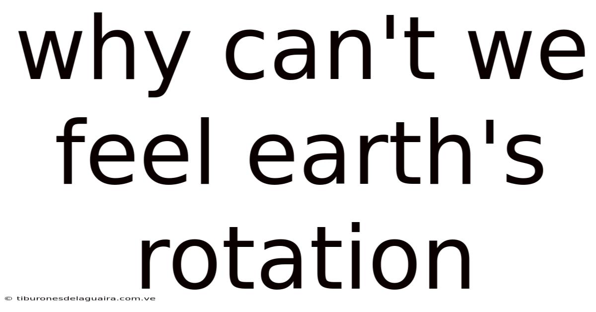 Why Can't We Feel Earth's Rotation