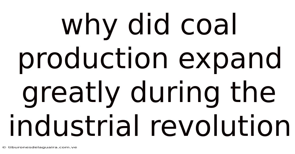 Why Did Coal Production Expand Greatly During The Industrial Revolution