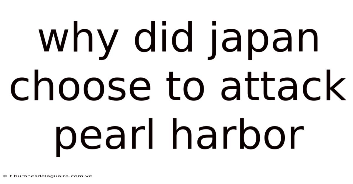 Why Did Japan Choose To Attack Pearl Harbor