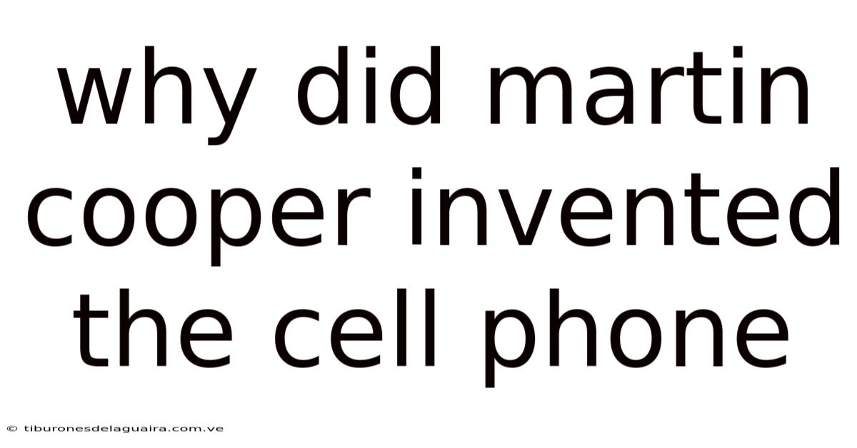 Why Did Martin Cooper Invented The Cell Phone
