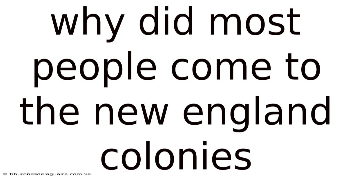 Why Did Most People Come To The New England Colonies