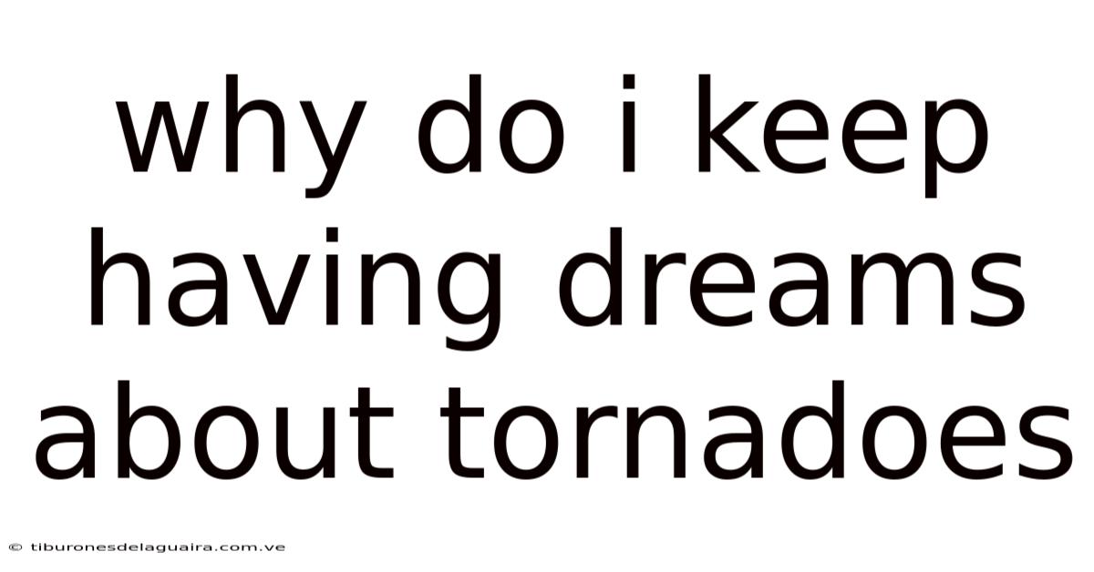 Why Do I Keep Having Dreams About Tornadoes