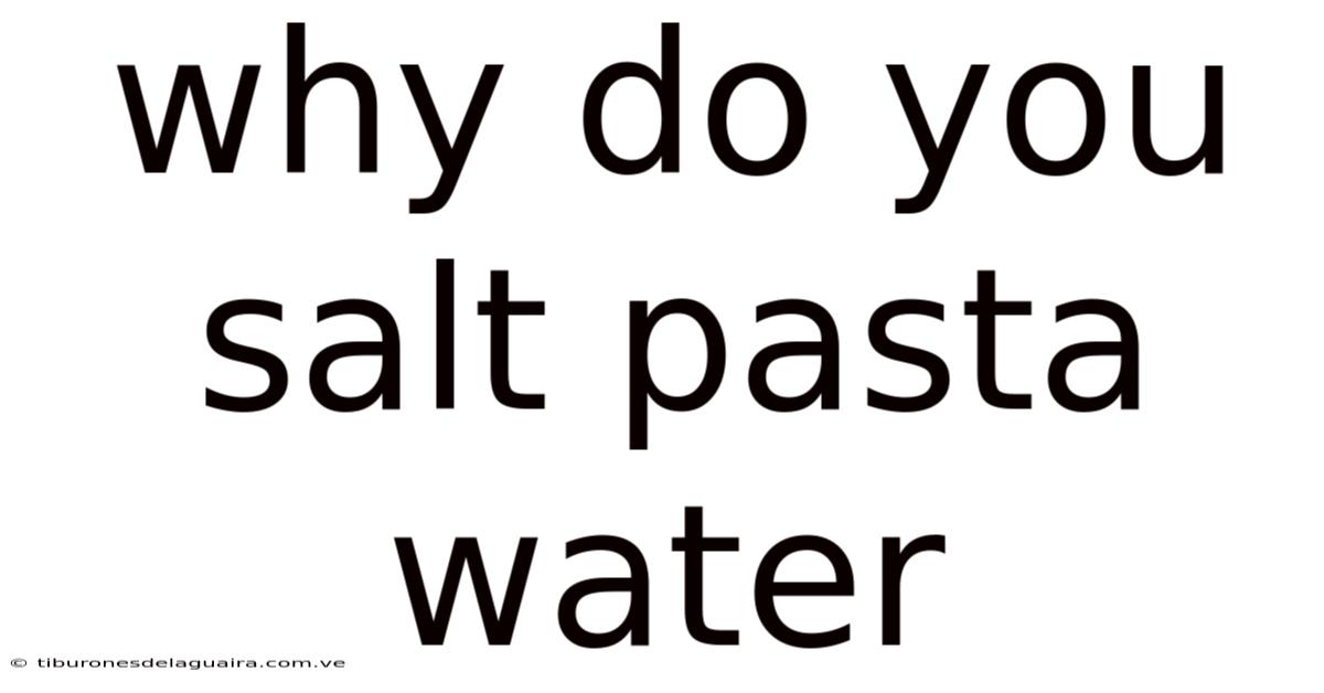 Why Do You Salt Pasta Water