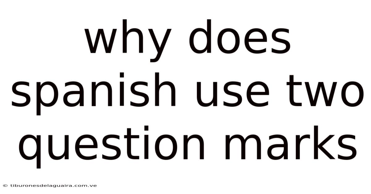 Why Does Spanish Use Two Question Marks