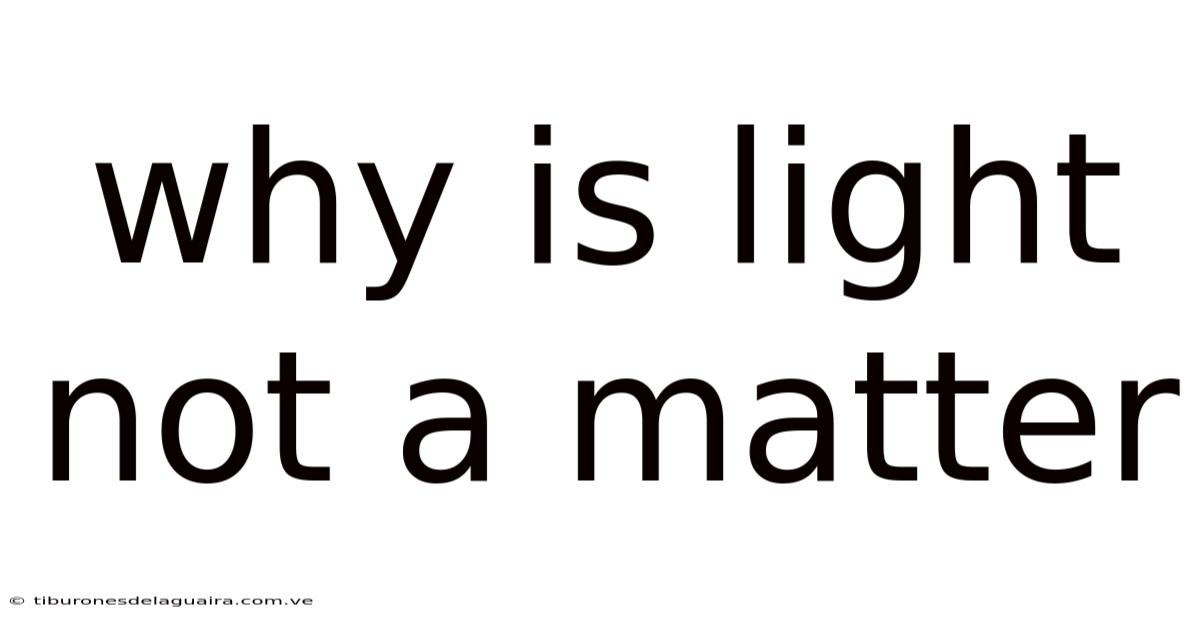 Why Is Light Not A Matter