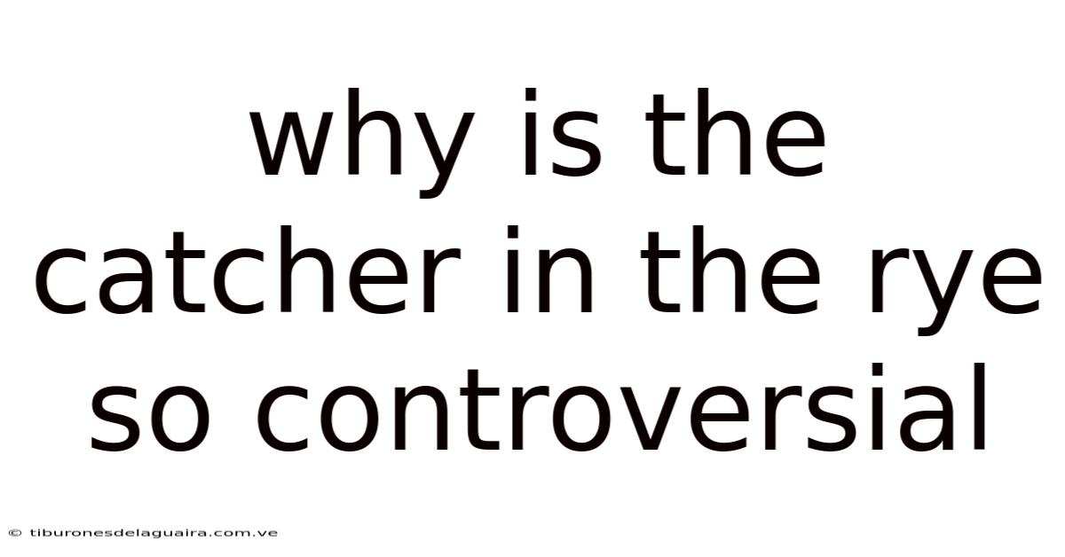 Why Is The Catcher In The Rye So Controversial