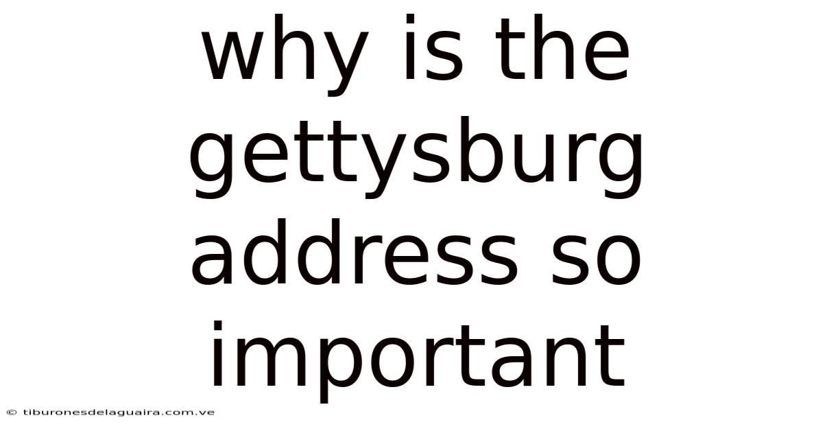 Why Is The Gettysburg Address So Important