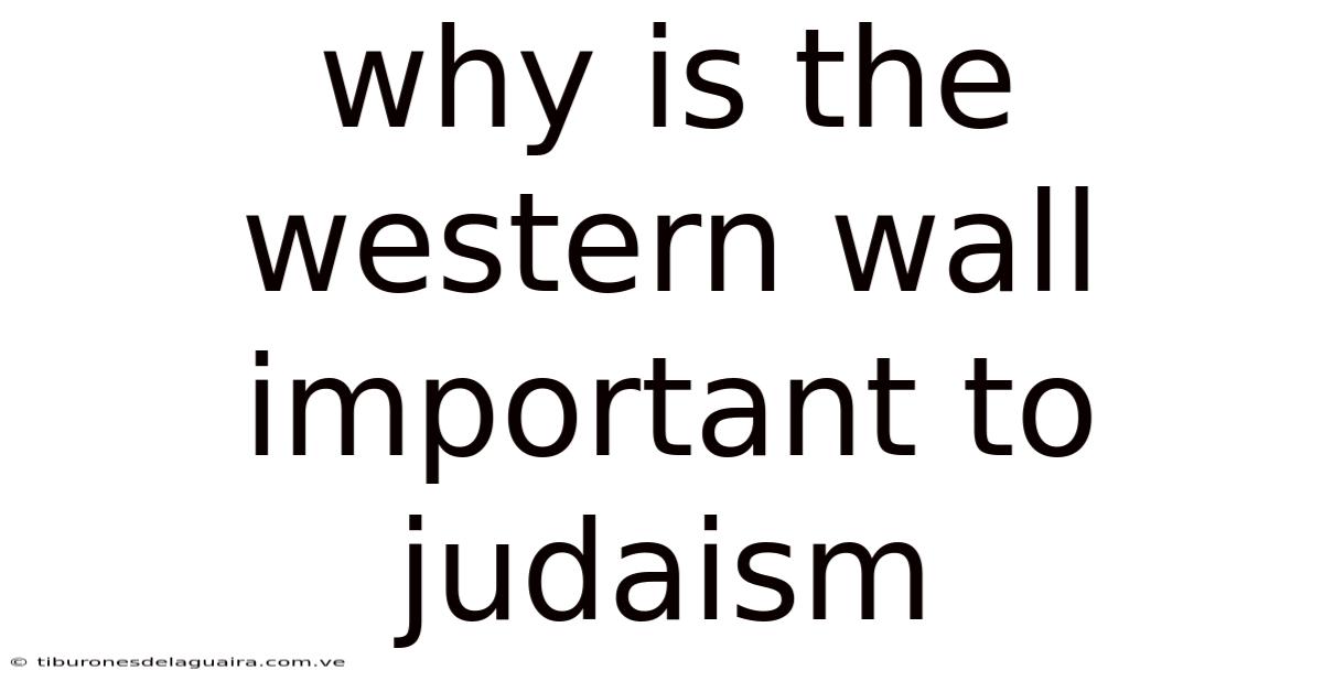 Why Is The Western Wall Important To Judaism