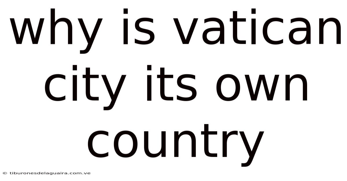 Why Is Vatican City Its Own Country