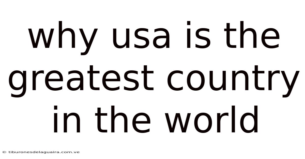 Why Usa Is The Greatest Country In The World