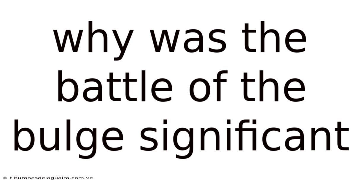 Why Was The Battle Of The Bulge Significant