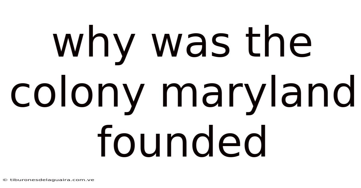 Why Was The Colony Maryland Founded