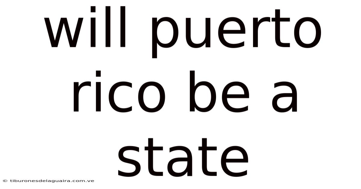 Will Puerto Rico Be A State