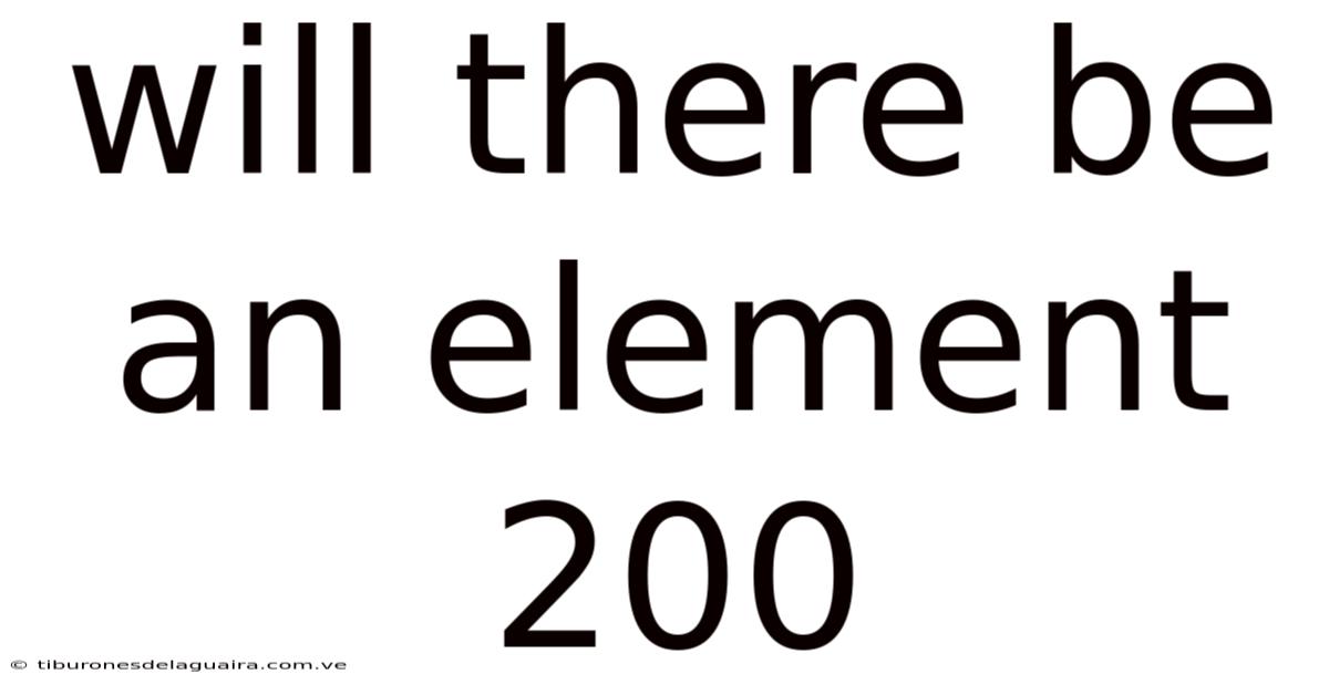 Will There Be An Element 200