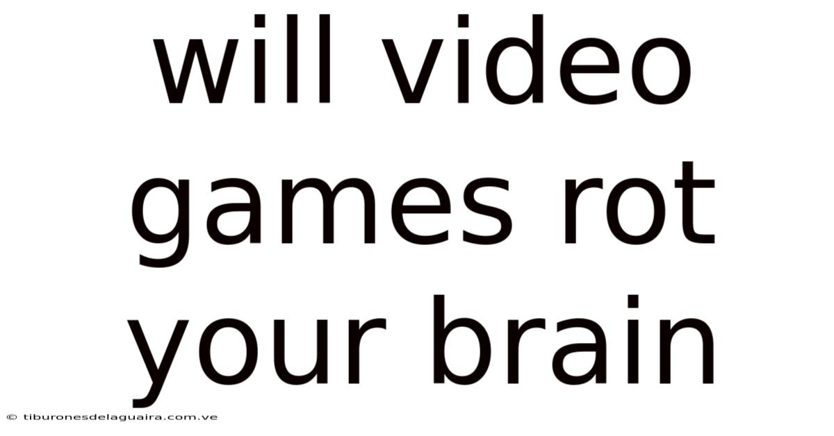 Will Video Games Rot Your Brain