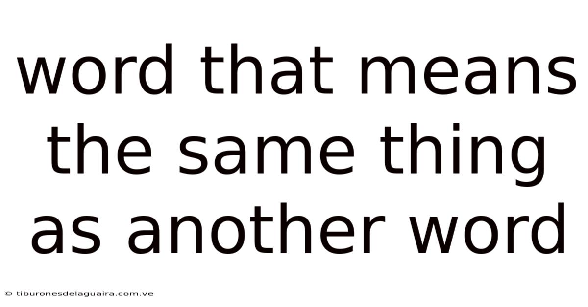 Word That Means The Same Thing As Another Word