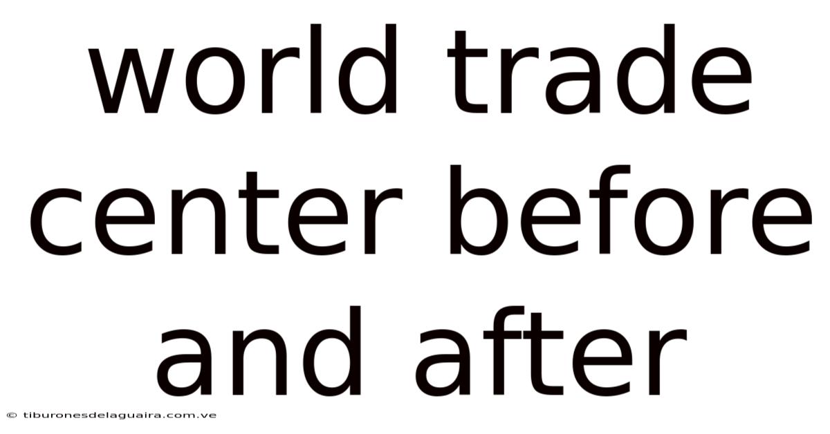 World Trade Center Before And After