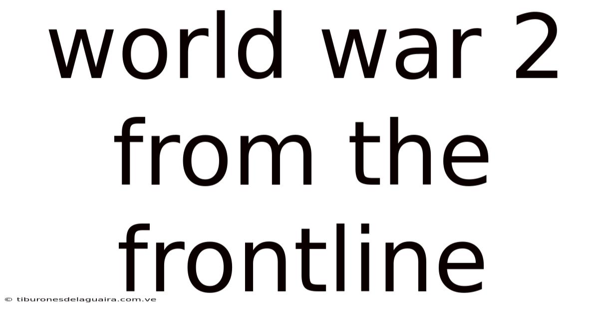 World War 2 From The Frontline